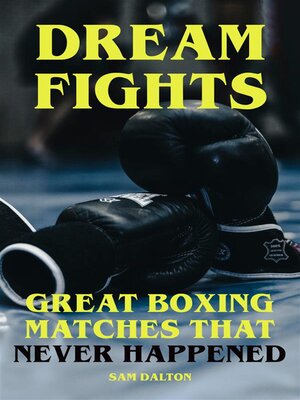 cover image of Dream Fights--Great Boxing Matches Which Never Happened